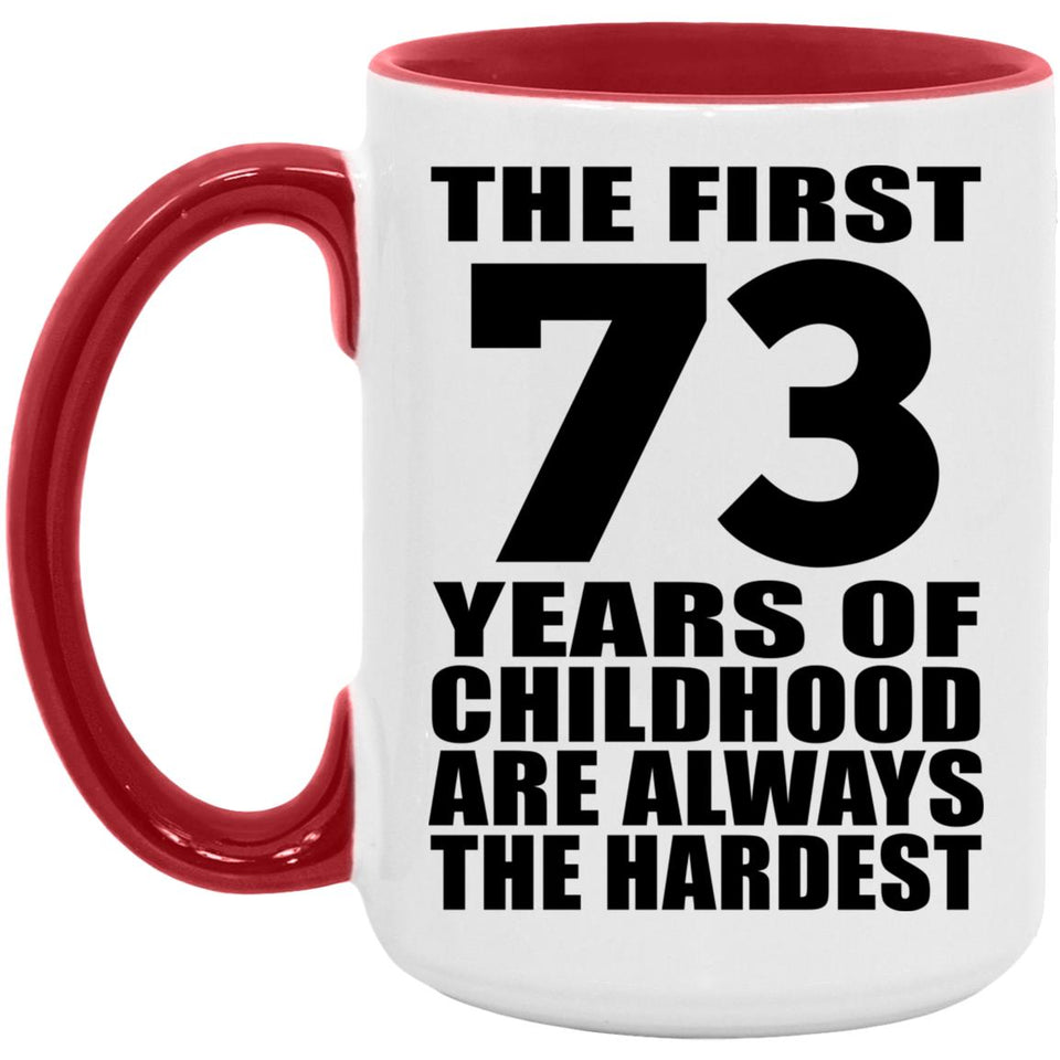 73rd Birthday First 73 Years of Childhood Are The Hardest - 15oz Accent Mug Red