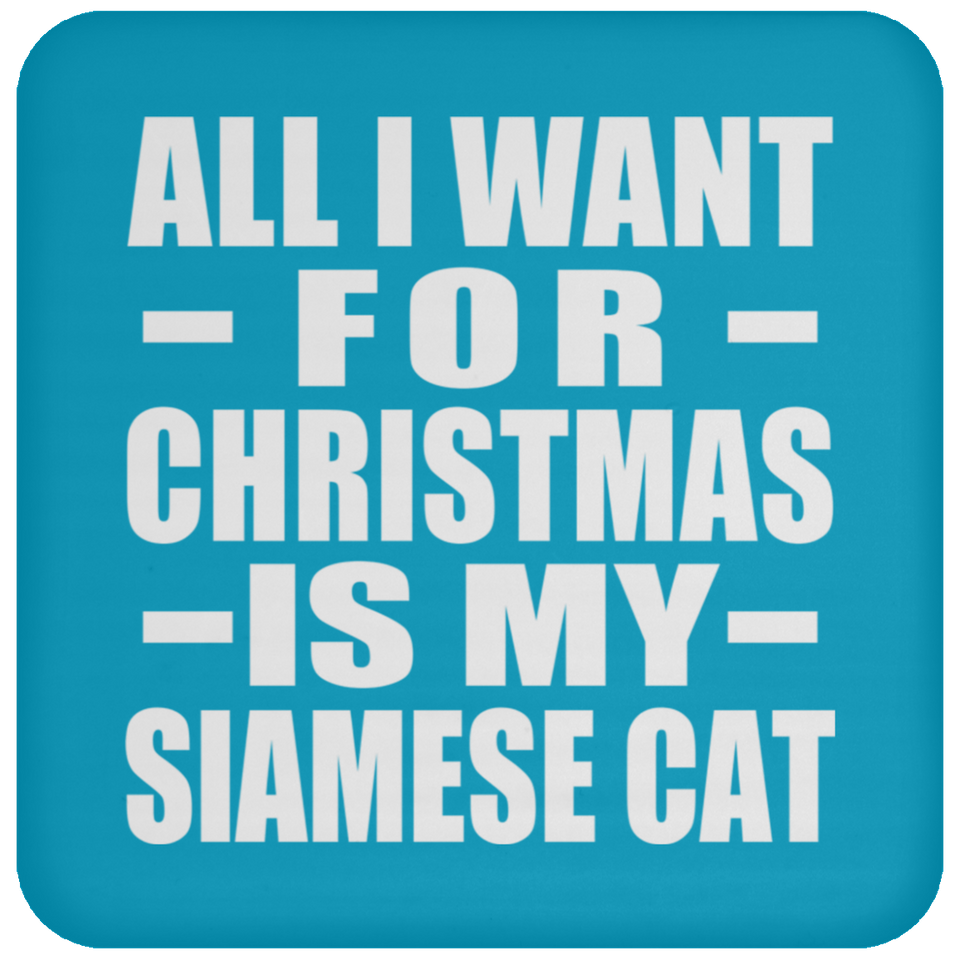 All I Want For Christmas Is My Siamese Cat - Coaster