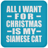 All I Want For Christmas Is My Siamese Cat - Coaster