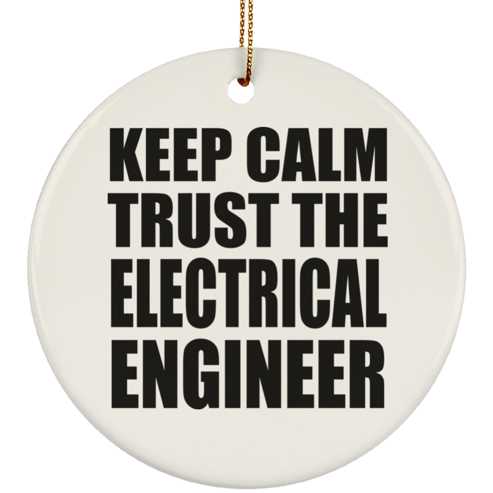 Keep Calm and Trust The Electrical Engineer - Circle Ornament