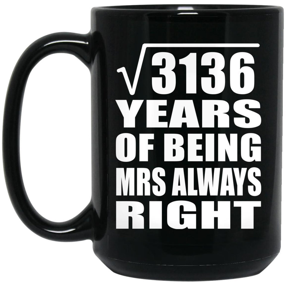 56th Anniversary Square Root of 3136 Years Mrs Always Right - 15oz Coffee Mug Black