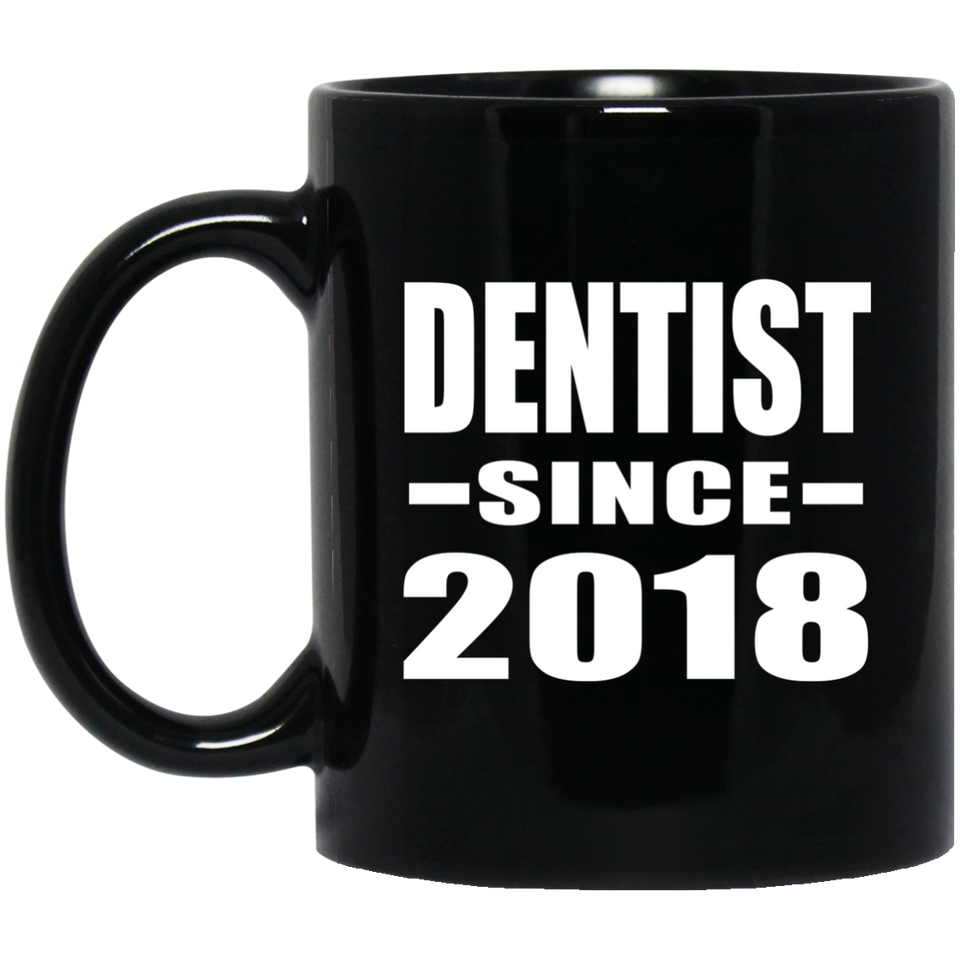 Dentist Since 2018 - 11 Oz Coffee Mug Black