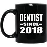 Dentist Since 2018 - 11 Oz Coffee Mug Black