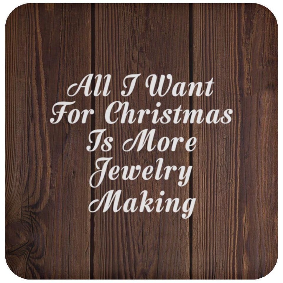 All I Want For Christmas Is More Jewelry Making - Drink Coaster D