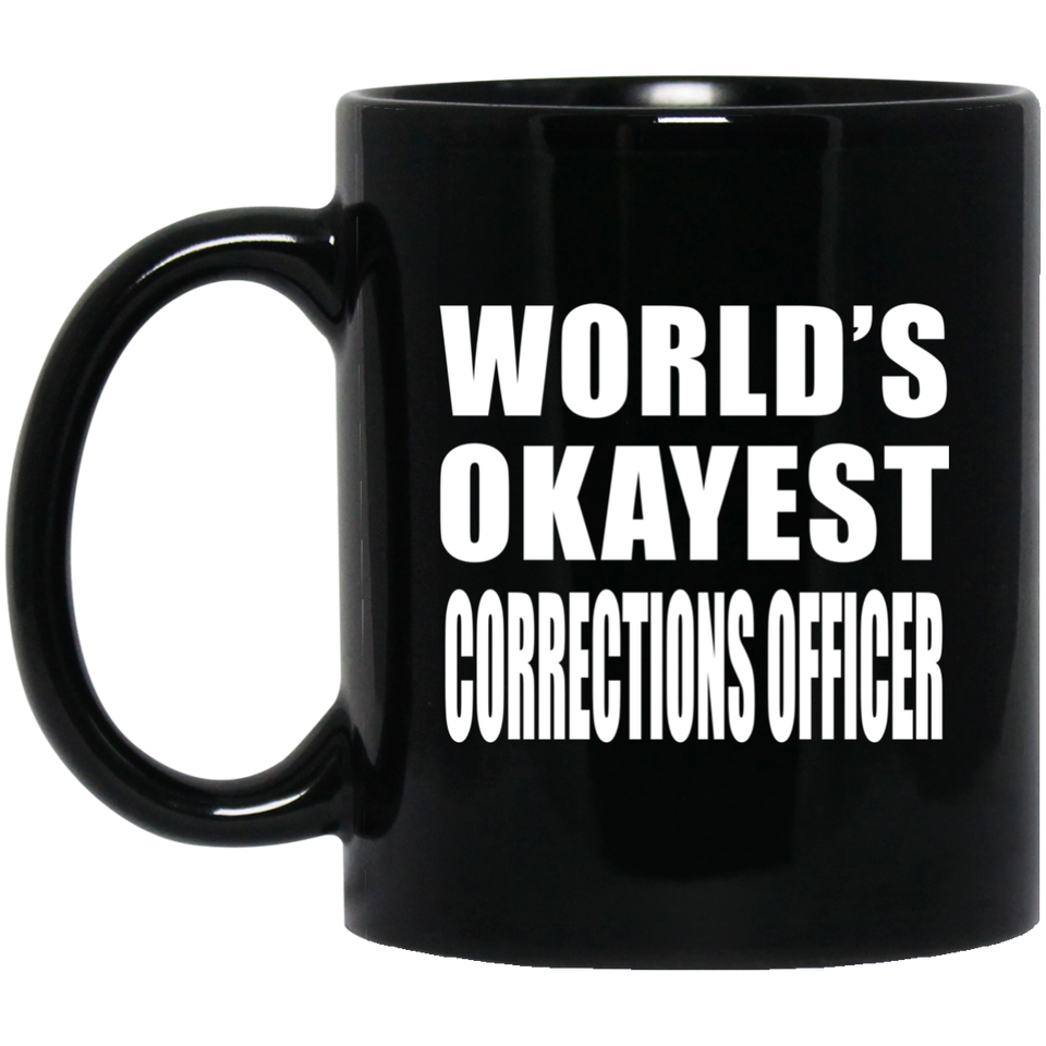 World's Okayest Corrections Officer - 11 Oz Coffee Mug Black