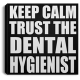 Keep Calm and Trust The Dental Hygienist - Canvas Square