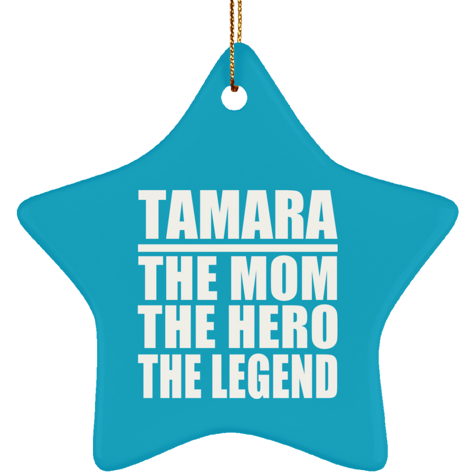 Tamara The Mom The Hero The Legend - Star Ornament
