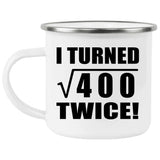 40th Birthday I Turned Square Root of 400 Twice - 12oz Camping Mug