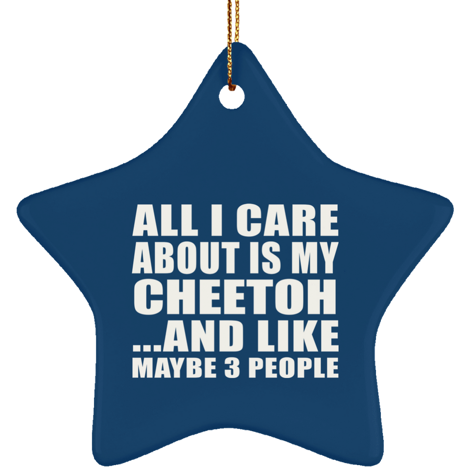 All I Care About Is My Cheetoh - Star Ornament