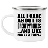 All I Care About Is Great Pyrenees - 12oz Camping Mug