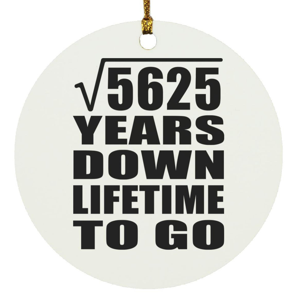 75th Anniversary Square Root of 5625 Years Lifetime To Go - Circle Ornament