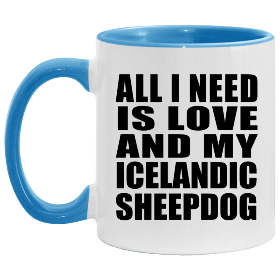 All I Need Is Love And My Icelandic Sheepdog - 11oz Accent Mug Blue