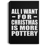 All I Want For Christmas Is More Pottery - Canvas Portrait