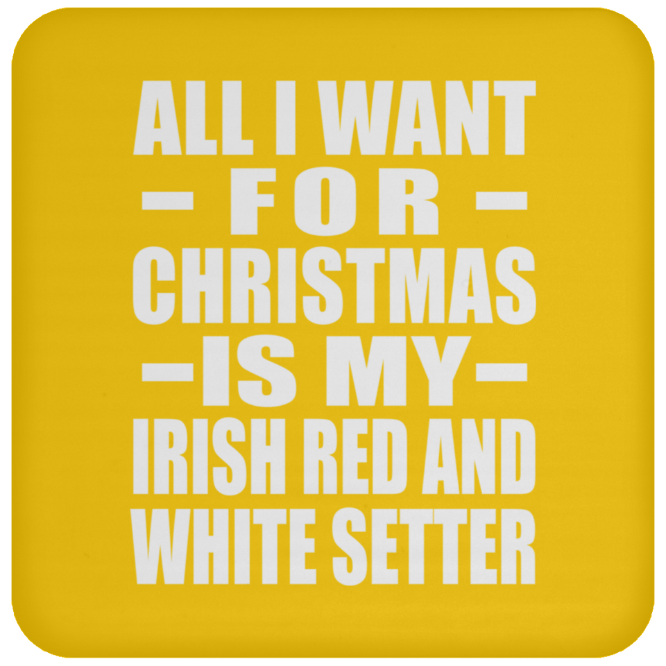 All I Want For Christmas Is My Irish Red And White Setter - Coaster