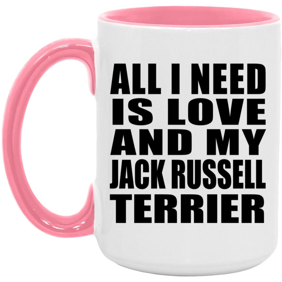 All I Need Is Love And My Jack Russell Terrier - 15oz Accent Mug Pink
