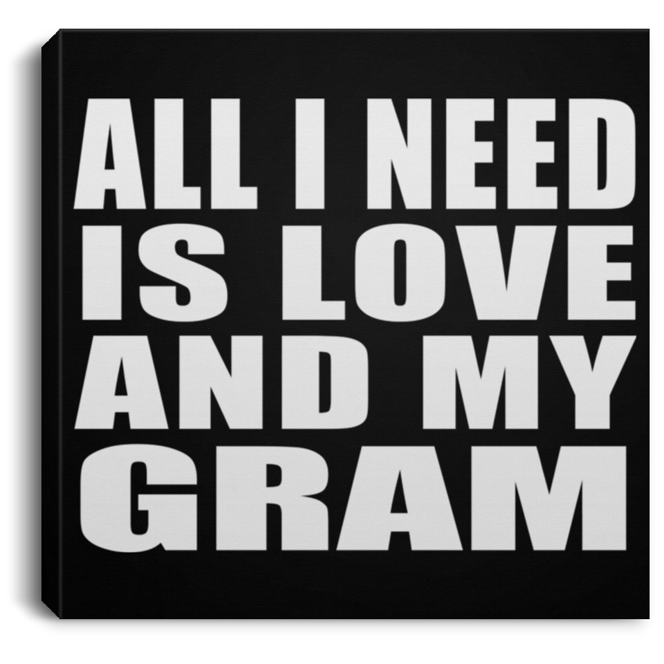 All I Need Is Love And My Gram - Canvas Square