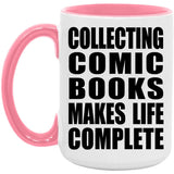 Collecting Comic Books Makes Life Complete - 15oz Accent Mug Pink