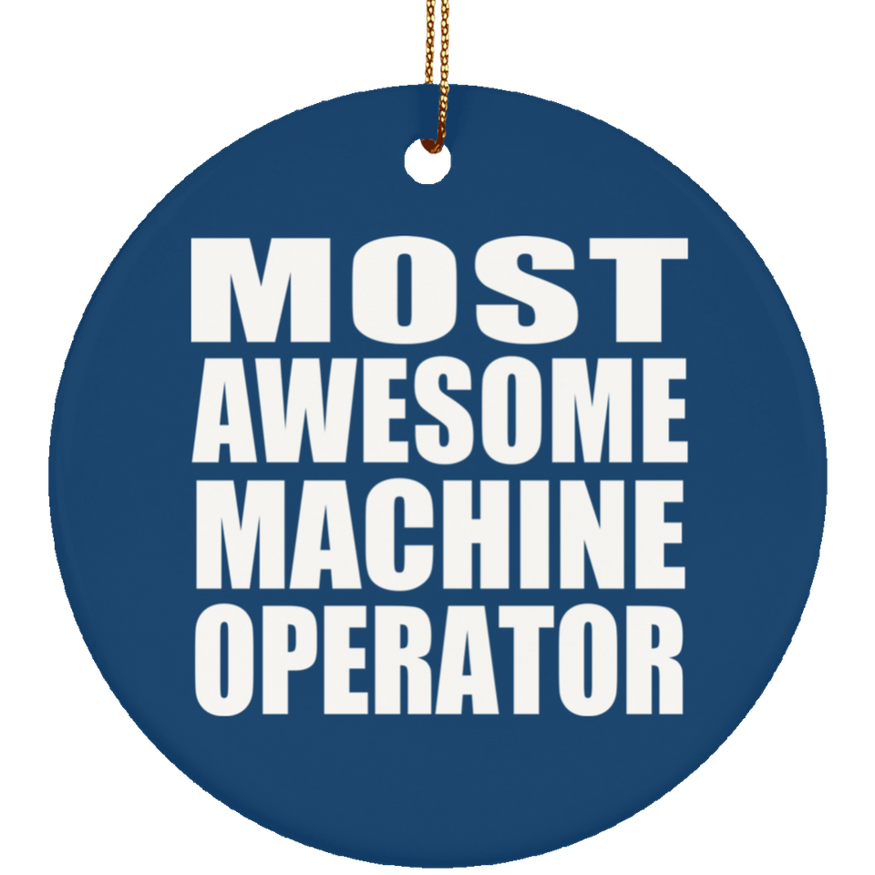Most Awesome Machine Operator - Circle Ornament