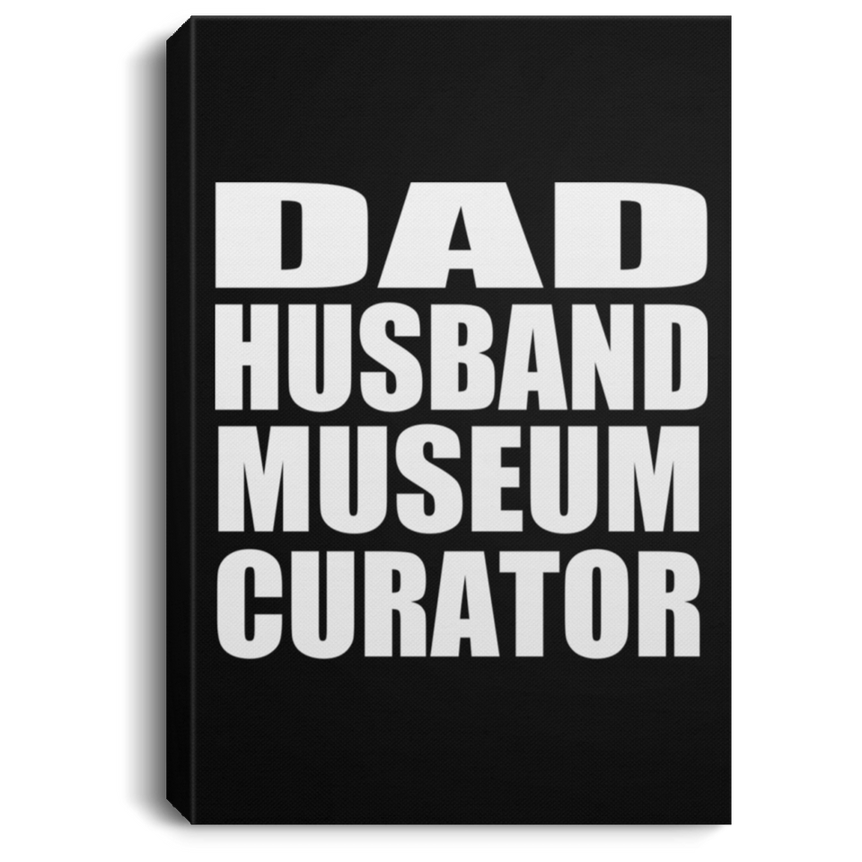 Dad Husband Museum Curator - Canvas Portrait
