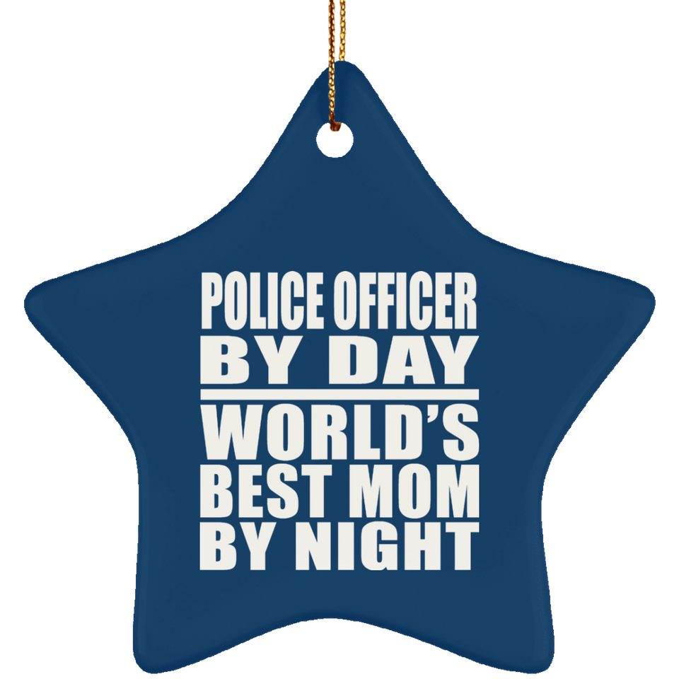 Police Officer By Day World's Best Mom By Night - Star Ornament