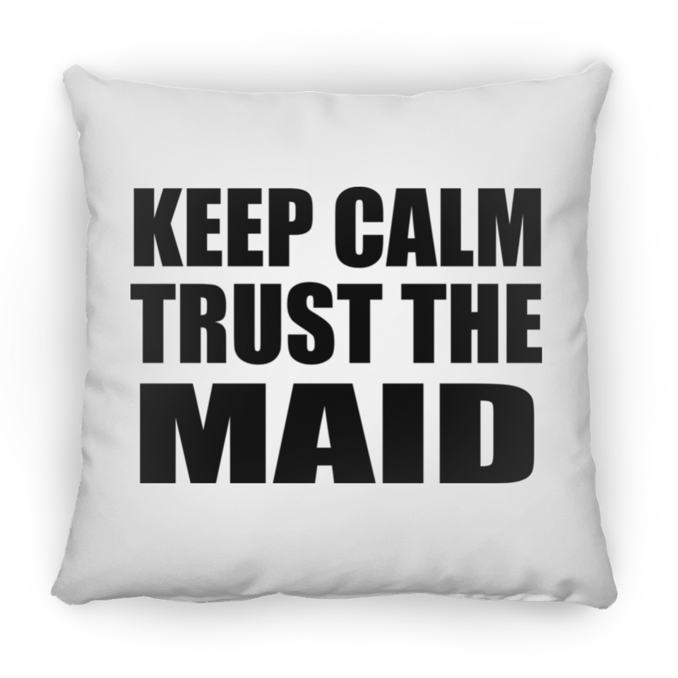 Keep Calm and Trust The Maid - Throw Pillow