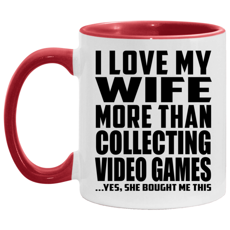 I Love My Wife More Than Collecting Video Games - 11oz Accent Mug Red