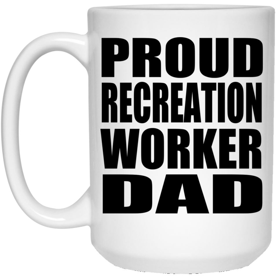 Proud Recreation Worker Dad - 15oz Coffee Mug