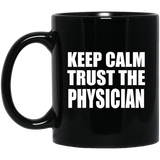 Keep Calm and Trust The Physician - 11oz Coffee Mug Black