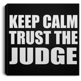 Keep Calm and Trust The Judge - Canvas Square