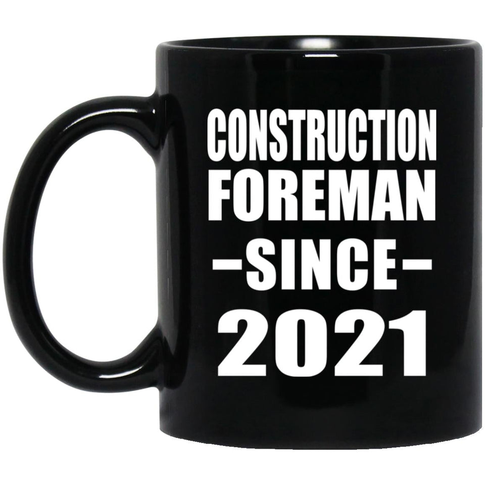 Construction Foreman Since 2021 - 11oz Coffee Mug Black