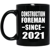 Construction Foreman Since 2021 - 11oz Coffee Mug Black