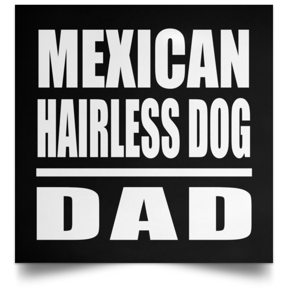 Mexican Hairless Dog Dad - Poster Square