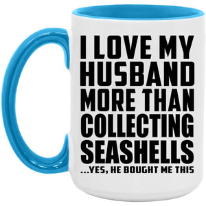 I Love My Husband More Than Collecting Seashells - 15oz Accent Mug Blue