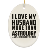 I Love My Husband More Than Astrology - Oval Ornament