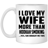 I Love My Wife More Than Hookah Smoking - 11 Oz Coffee Mug