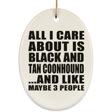 All I Care About Is Black And Tan Coonhound - Oval Ornament