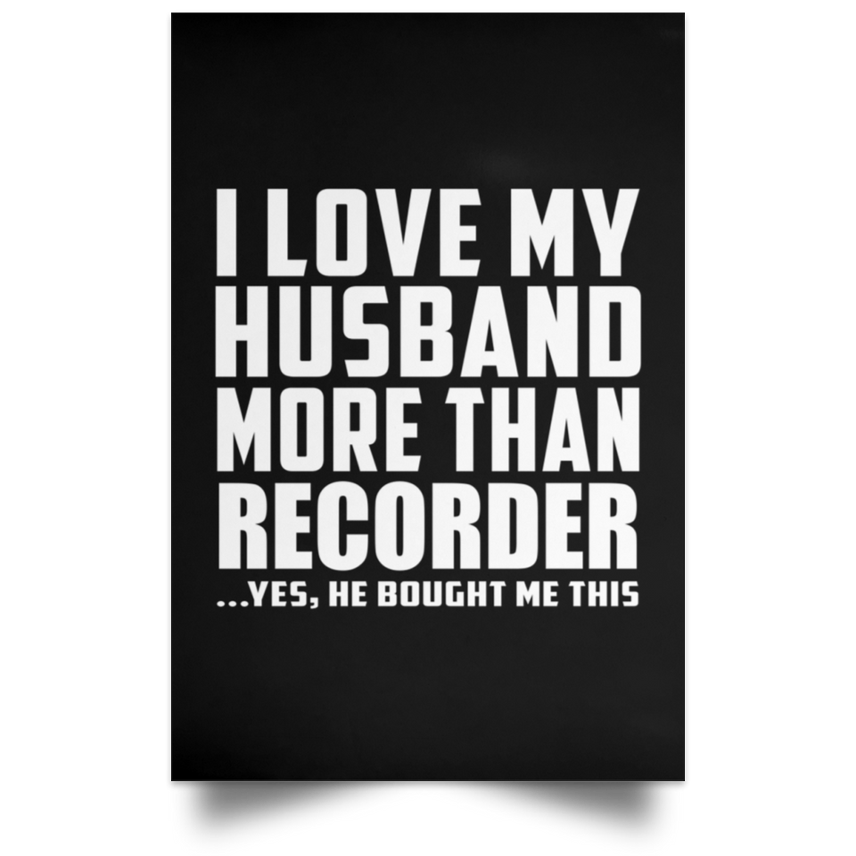 I Love My Husband More Than Recorder - Poster Portrait