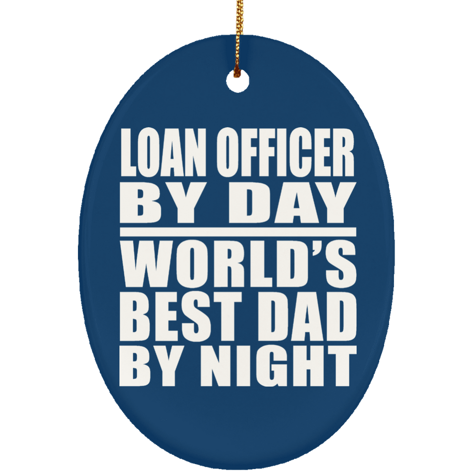Loan Officer By Day World's Best Dad By Night - Oval Ornament