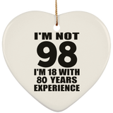 98th Birthday I'm Not 98 I'm 18 With 80 Years Experience - Heart Ornament