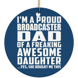 Proud Broadcaster Dad Of Awesome Daughter - Circle Ornament