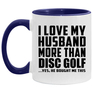 I Love My Husband More Than Disc Golf - 11oz Accent Mug Purple