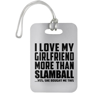 I Love My Girlfriend More Than Slamball - Luggage Bag Tag