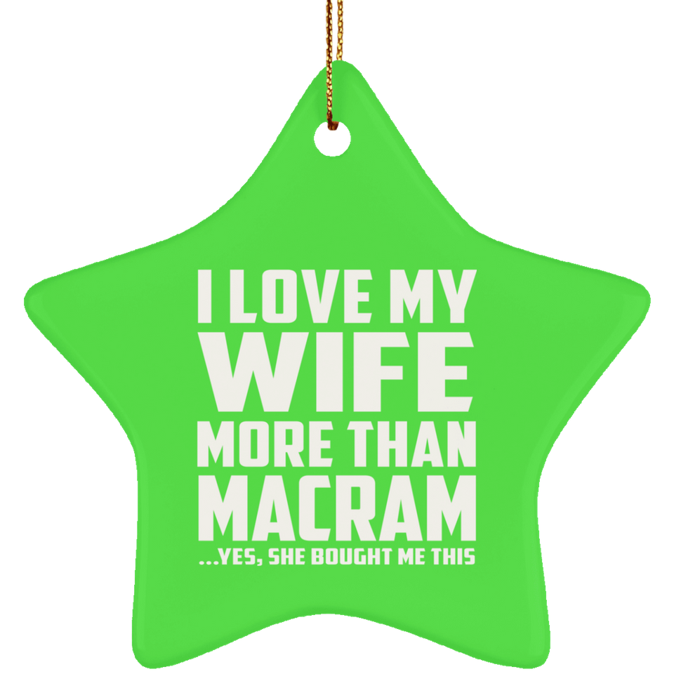 I Love My Wife More Than Macram - Star Ornament