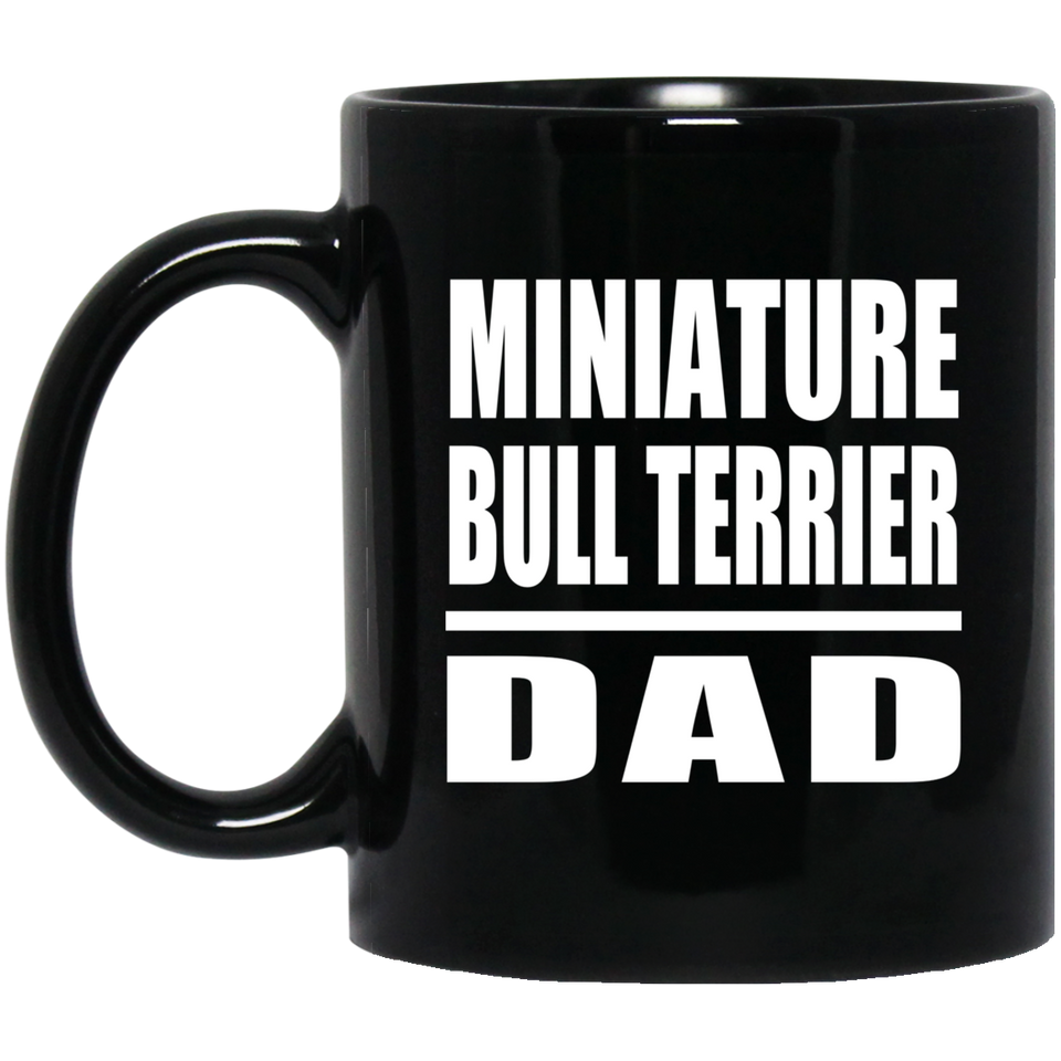 Miniature Bull Terrier Dad - 11oz Coffee Mug Black