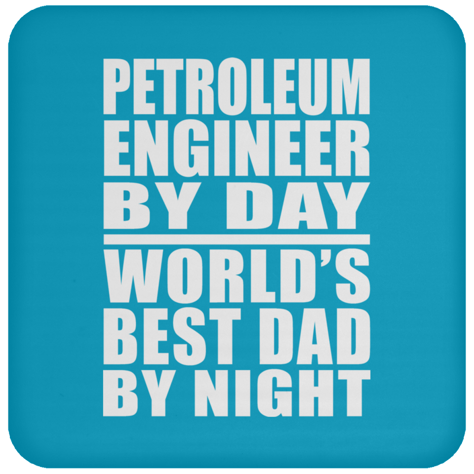 Petroleum Engineer By Day World's Best Dad By Night - Drink Coaster