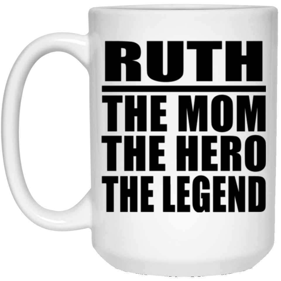 Ruth The Mom The Hero The Legend - 15 Oz Coffee Mug
