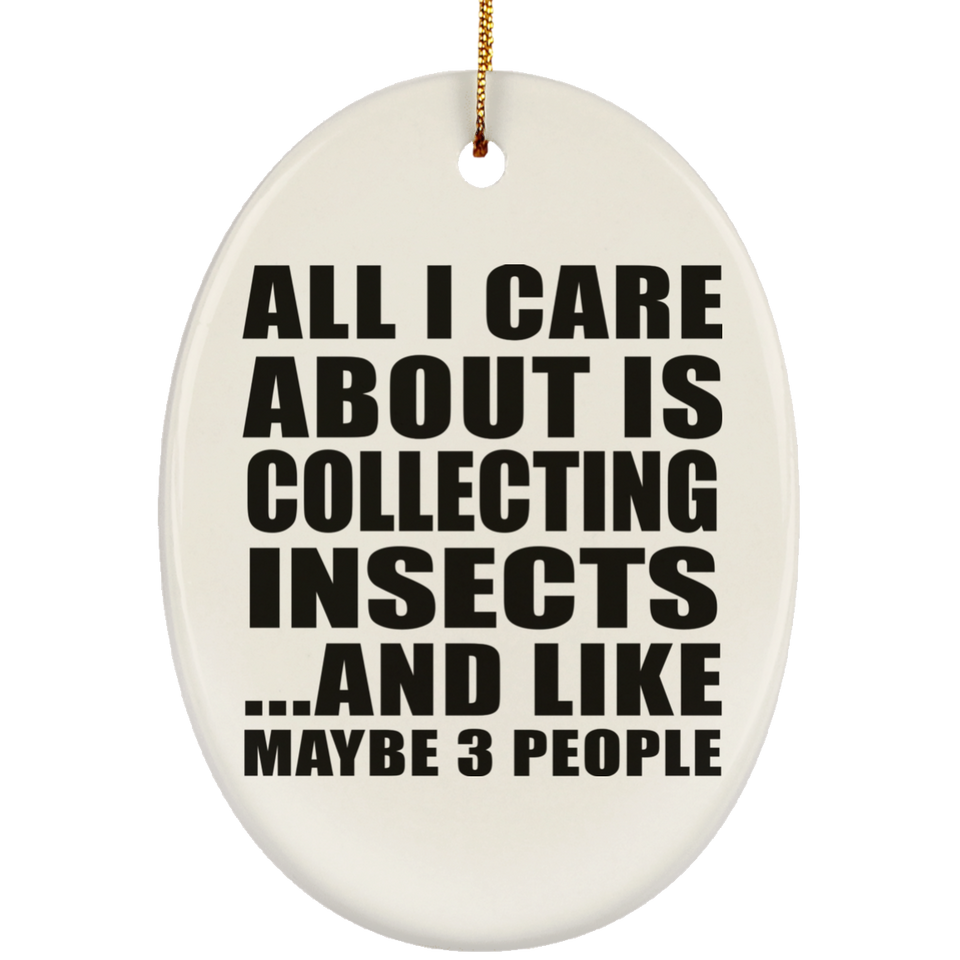 All I Care About Is Collecting Insects - Oval Ornament