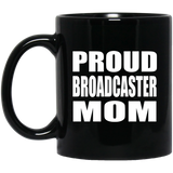 Proud Broadcaster Mom - 11oz Coffee Mug Black