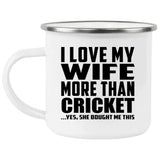 I Love My Wife More Than Cricket - 12oz Camping Mug