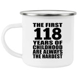 118th Birthday First 118 Years of Childhood Are The Hardest - 12oz Camping Mug